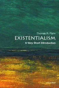 Existentialism - A Very Short Introduction - Thomas Flynn